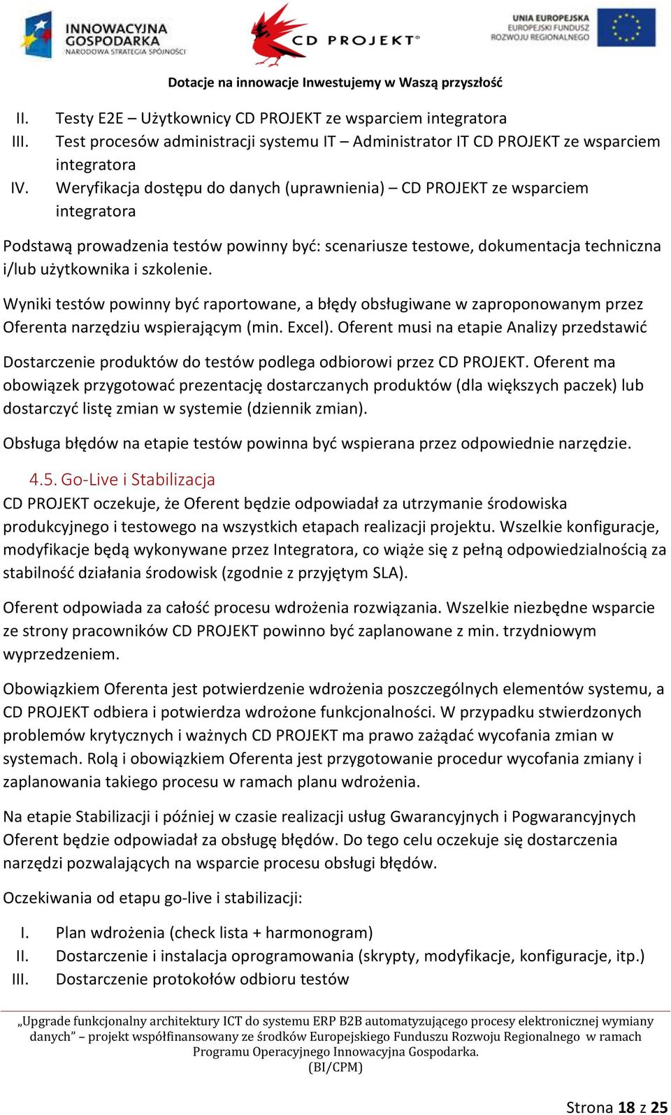 Wyniki testów powinny być raportowane, a błędy obsługiwane w zaproponowanym przez Oferenta narzędziu wspierającym (min. Excel).