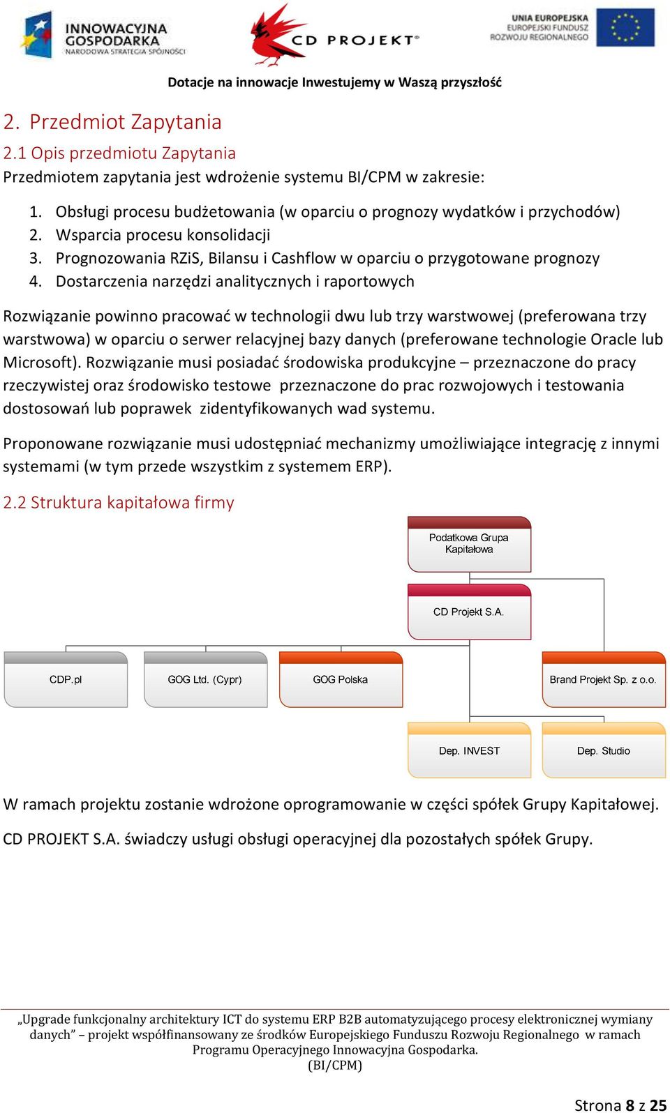 Dostarczenia narzędzi analitycznych i raportowych Rozwiązanie powinno pracować w technologii dwu lub trzy warstwowej (preferowana trzy warstwowa) w oparciu o serwer relacyjnej bazy danych