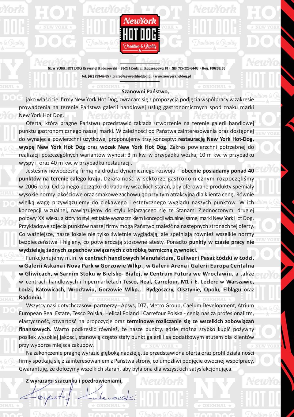 pl Szanowni Państwo, jako właściciel firmy New York Hot Dog, zwracam się z propozycją podjęcia współpracy w zakresie prowadzenia na terenie Państwa galerii handlowej usług gastronomicznych spod znaku