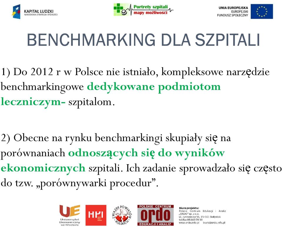 2) Obecne na rynku benchmarkingi skupiały się na porównaniach odnoszących się do