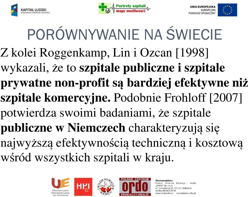 Podobnie Frohloff [2007] potwierdza swoimi badaniami, że szpitale publiczne w Niemczech