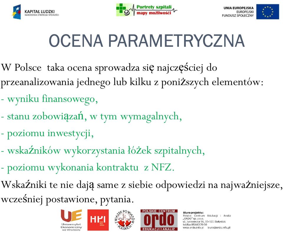 poziomu inwestycji, - wskaźników wykorzystania łóżek szpitalnych, - poziomu wykonania kontraktu z