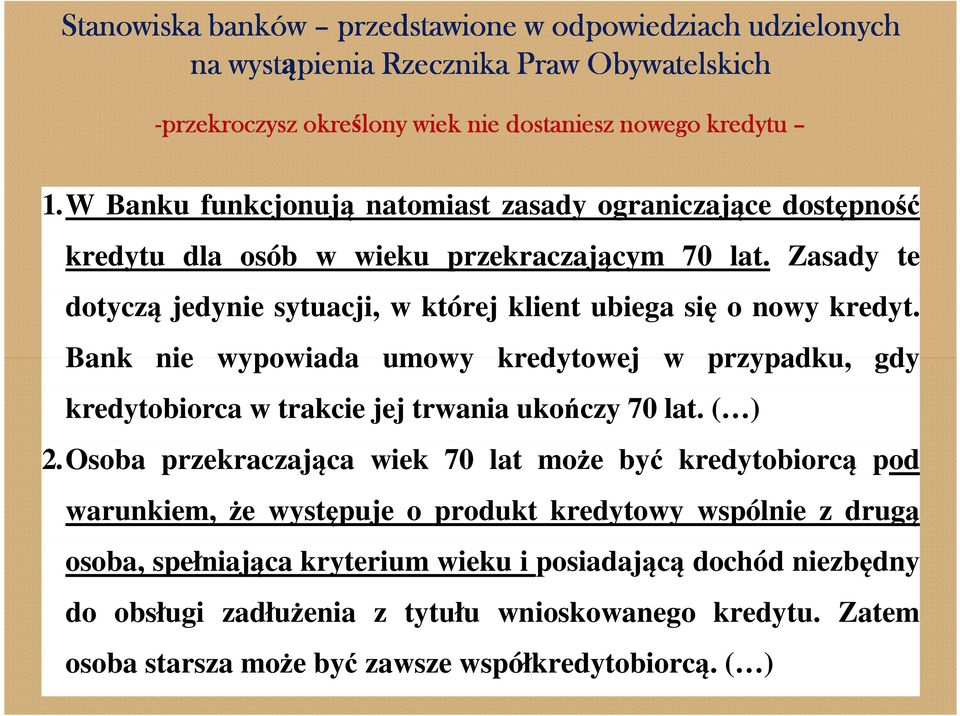 Bank wypowiada uwy kredytowej w przypadku, gdy kredytobiorca w trake jej trwania ukończy 70 lat. ( ) 2.