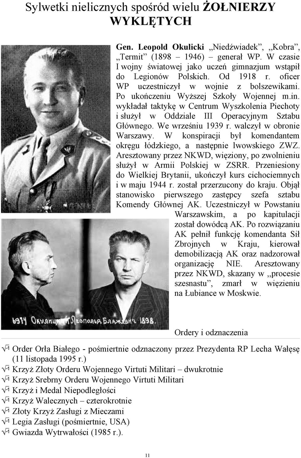 wykładał taktykę w Centrum Wyszkolenia Piechoty i służył w Oddziale III Operacyjnym Sztabu Głównego. We wrześniu 1939 r. walczył w obronie Warszawy.