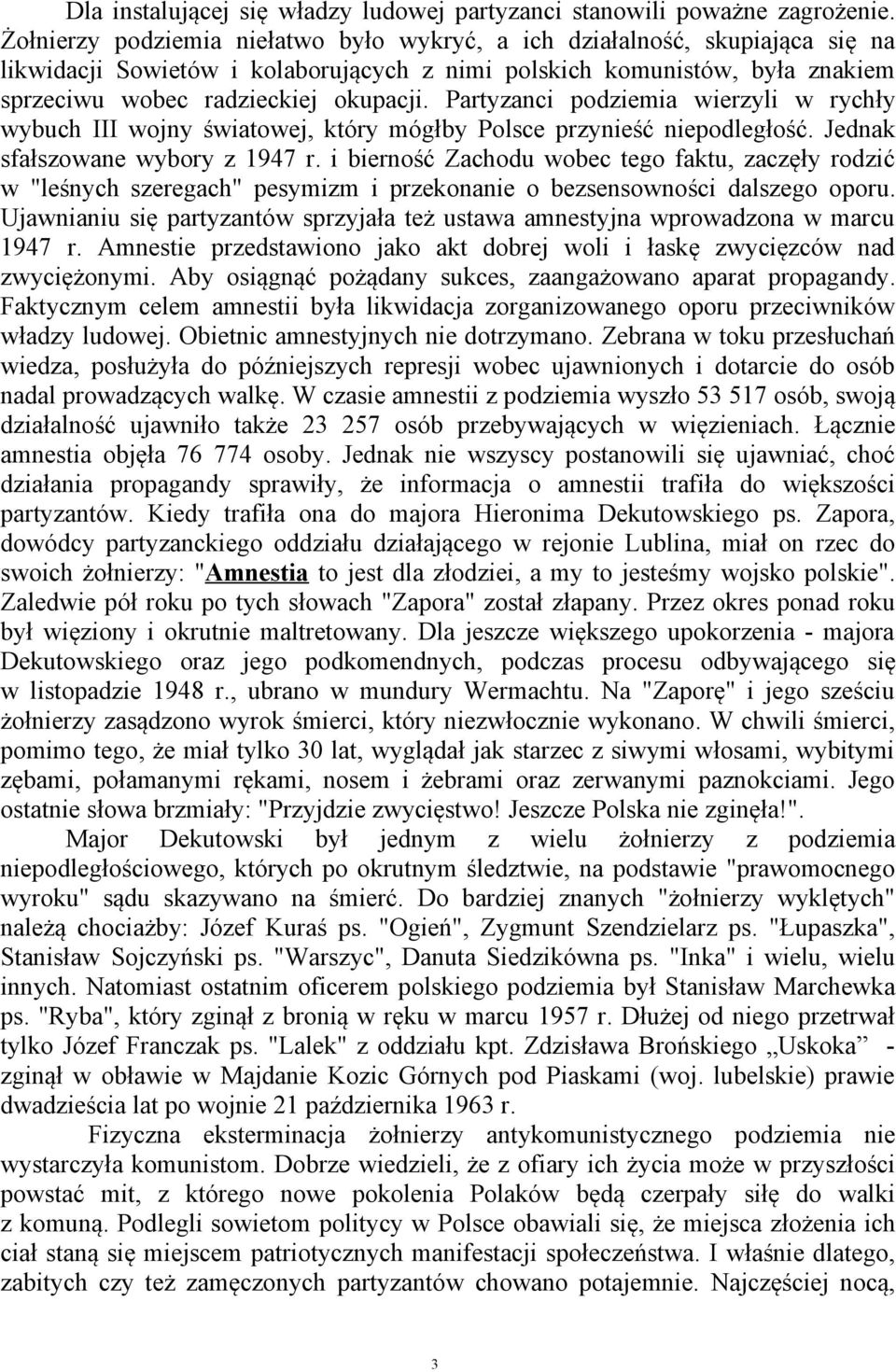 Partyzanci podziemia wierzyli w rychły wybuch III wojny światowej, który mógłby Polsce przynieść niepodległość. Jednak sfałszowane wybory z 1947 r.