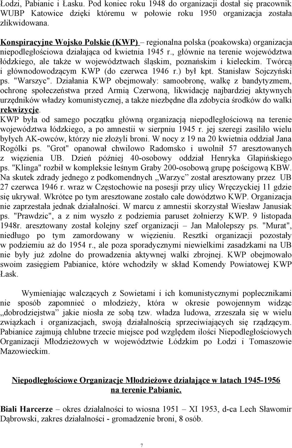 , głównie na terenie województwa łódzkiego, ale także w województwach śląskim, poznańskim i kieleckim. Twórcą i głównodowodzącym KWP (do czerwca 1946 r.) był kpt. Stanisław Sojczyński ps. "Warszyc".