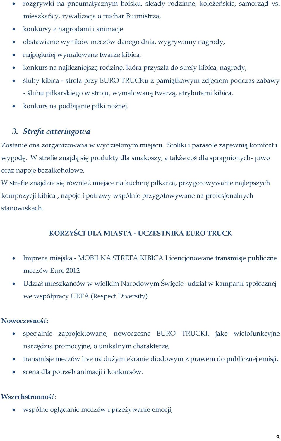 rodzinę, która przyszła do strefy kibica, nagrody, śluby kibica - strefa przy EURO TRUCKu z pamiątkowym zdjęciem podczas zabawy - ślubu piłkarskiego w stroju, wymalowaną twarzą, atrybutami kibica,