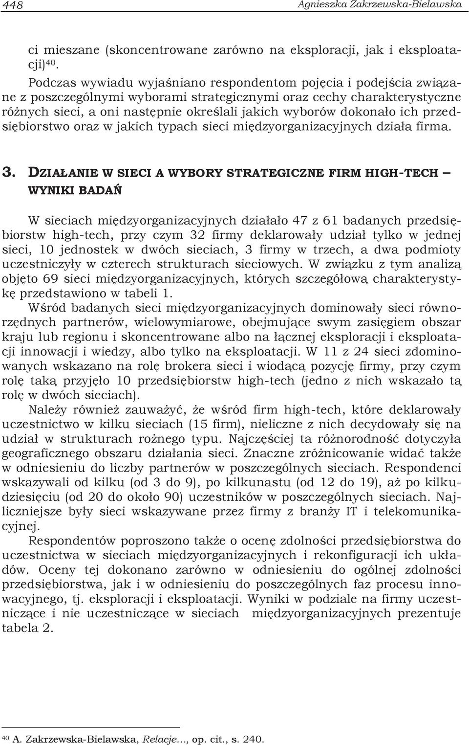 dokonało ich przedsiębiorstwo oraz w jakich typach sieci międzyorganizacyjnych działa firma. 3.