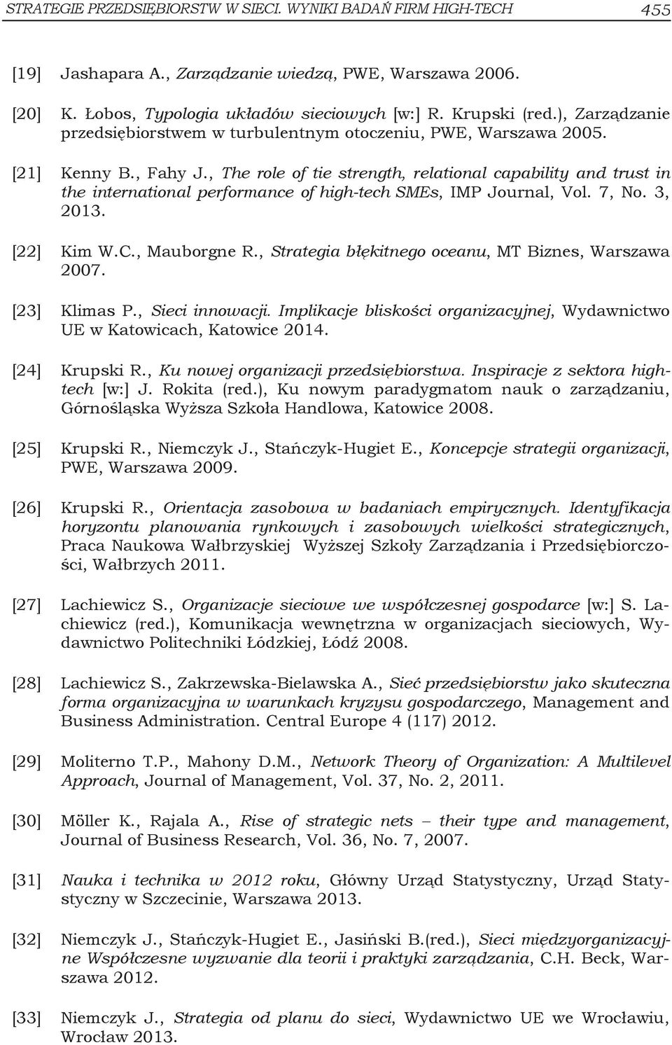 , The role of tie strength, relational capability and trust in the international performance of high-tech SMEs, IMP Journal, Vol. 7, No. 3, 2013. [22] Kim W.C., Mauborgne R.