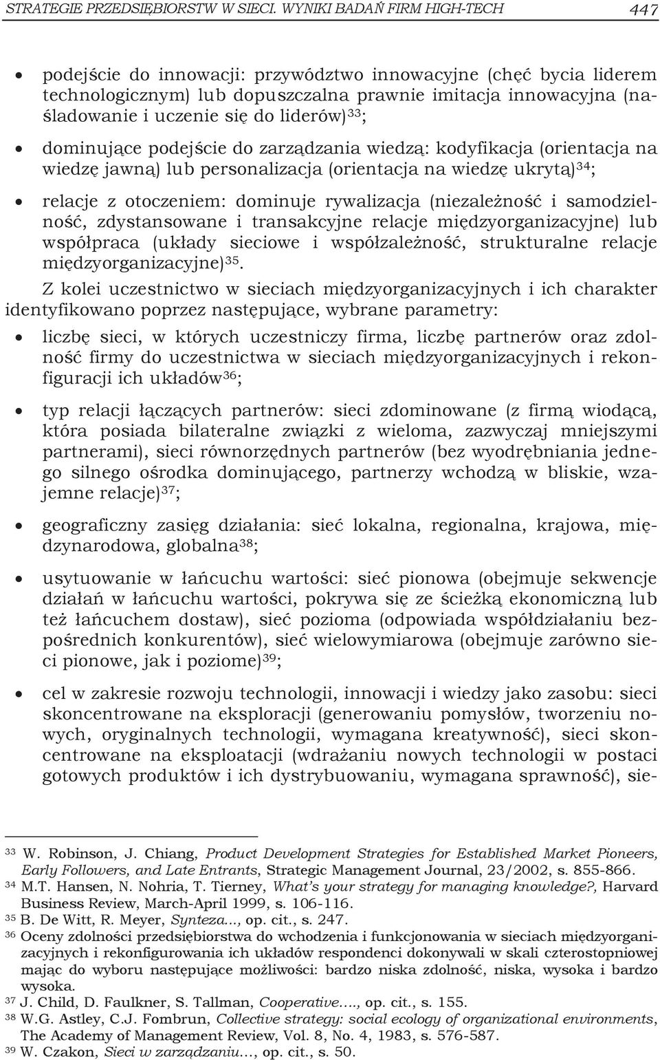 liderów) 33 ; dominujące podejście do zarządzania wiedzą: kodyfikacja (orientacja na wiedzę jawną) lub personalizacja (orientacja na wiedzę ukrytą) 34 ; relacje z otoczeniem: dominuje rywalizacja