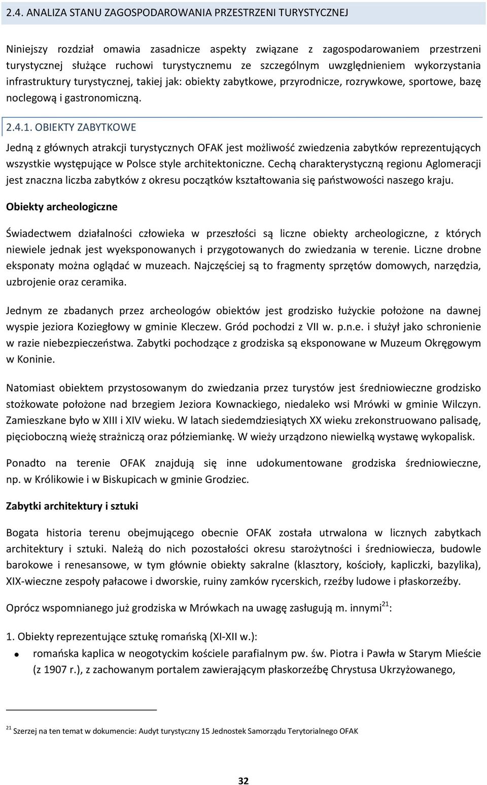 OBIEKTY ZABYTKOWE Jedn z głównych atrakcji turystycznych OFAK jest możliwo zwiedzenia zabytków reprezentuj cych wszystkie występuj ce w Polsce style architektoniczne.