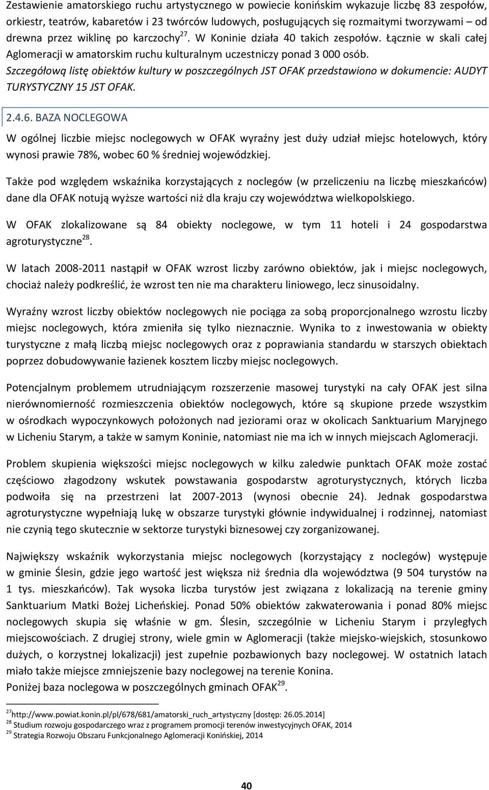 Szczegółową listę obiektów kultury w poszczególnych JST OFAK przedstawiono w dokumencie: AUDYT TURYSTYCZNY 15 JST OFAK. 2.4.6.