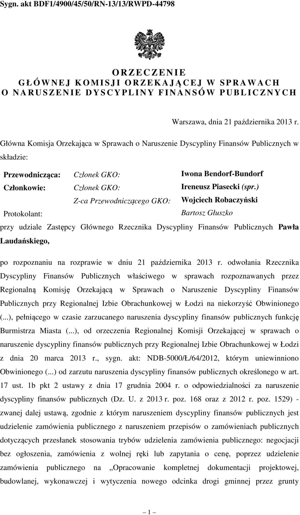 ) Z-ca Przewodniczącego GKO: Wojciech Robaczyński Protokolant: Bartosz Głuszko przy udziale Zastępcy Głównego Rzecznika Dyscypliny Finansów Publicznych Pawła Laudańskiego, po rozpoznaniu na rozprawie