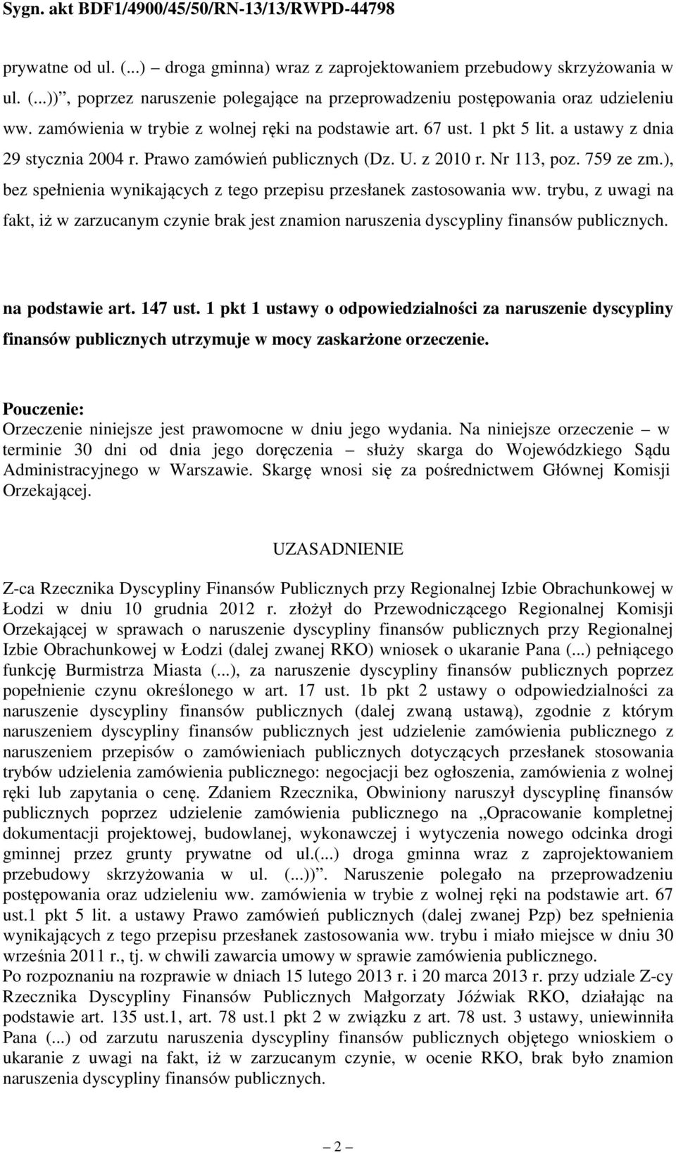 ), bez spełnienia wynikających z tego przepisu przesłanek zastosowania ww. trybu, z uwagi na fakt, iż w zarzucanym czynie brak jest znamion naruszenia dyscypliny finansów publicznych.