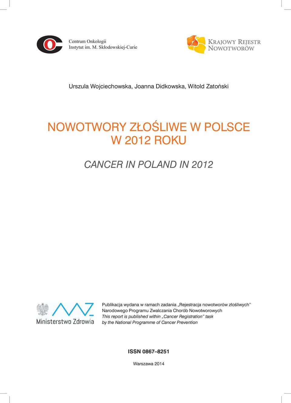 2012 ROKU CANCER IN POLAND IN 2012 Publikacja wydana w ramach zadania Rejestracja nowotworów złośliwych