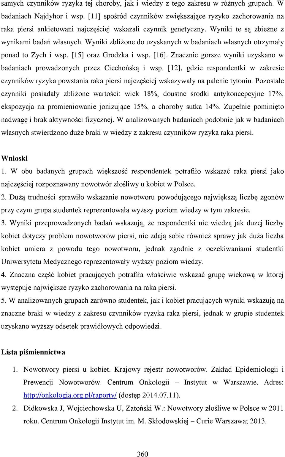 Wyniki zbliżone do uzyskanych w badaniach własnych otrzymały ponad to Zych i wsp. [15] oraz Grodzka i wsp. [16]. Znacznie gorsze wyniki uzyskano w badaniach prowadzonych przez Ciechońską i wsp.