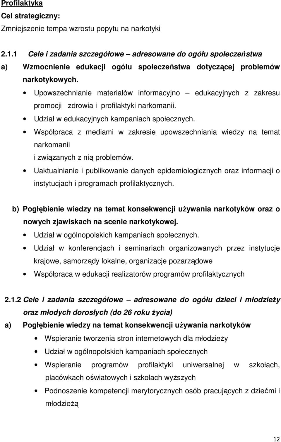 Upowszechnianie materiałów informacyjno edukacyjnych z zakresu promocji zdrowia i profilaktyki narkomanii. Udział w edukacyjnych kampaniach społecznych.