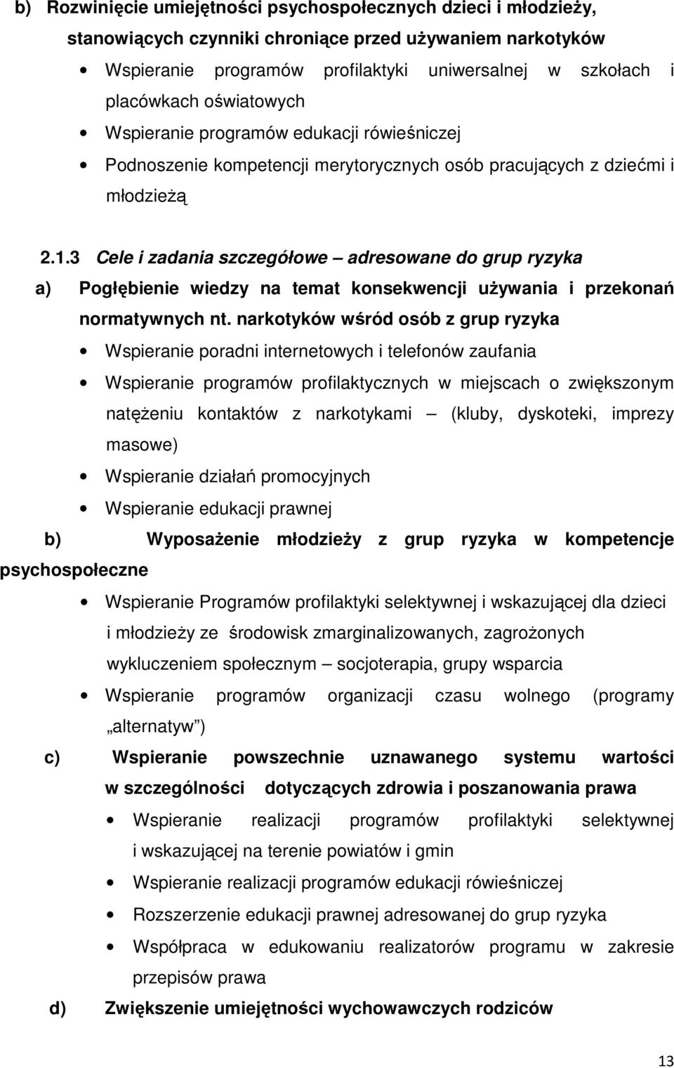 3 Cele i zadania szczegółowe adresowane do grup ryzyka a) Pogłębienie wiedzy na temat konsekwencji uŝywania i przekonań normatywnych nt.