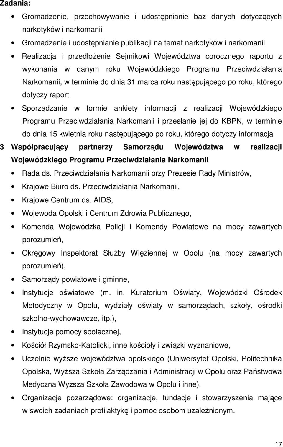 Sporządzanie w formie ankiety informacji z realizacji Wojewódzkiego Programu Przeciwdziałania Narkomanii i przesłanie jej do KBPN, w terminie do dnia 15 kwietnia roku następującego po roku, którego