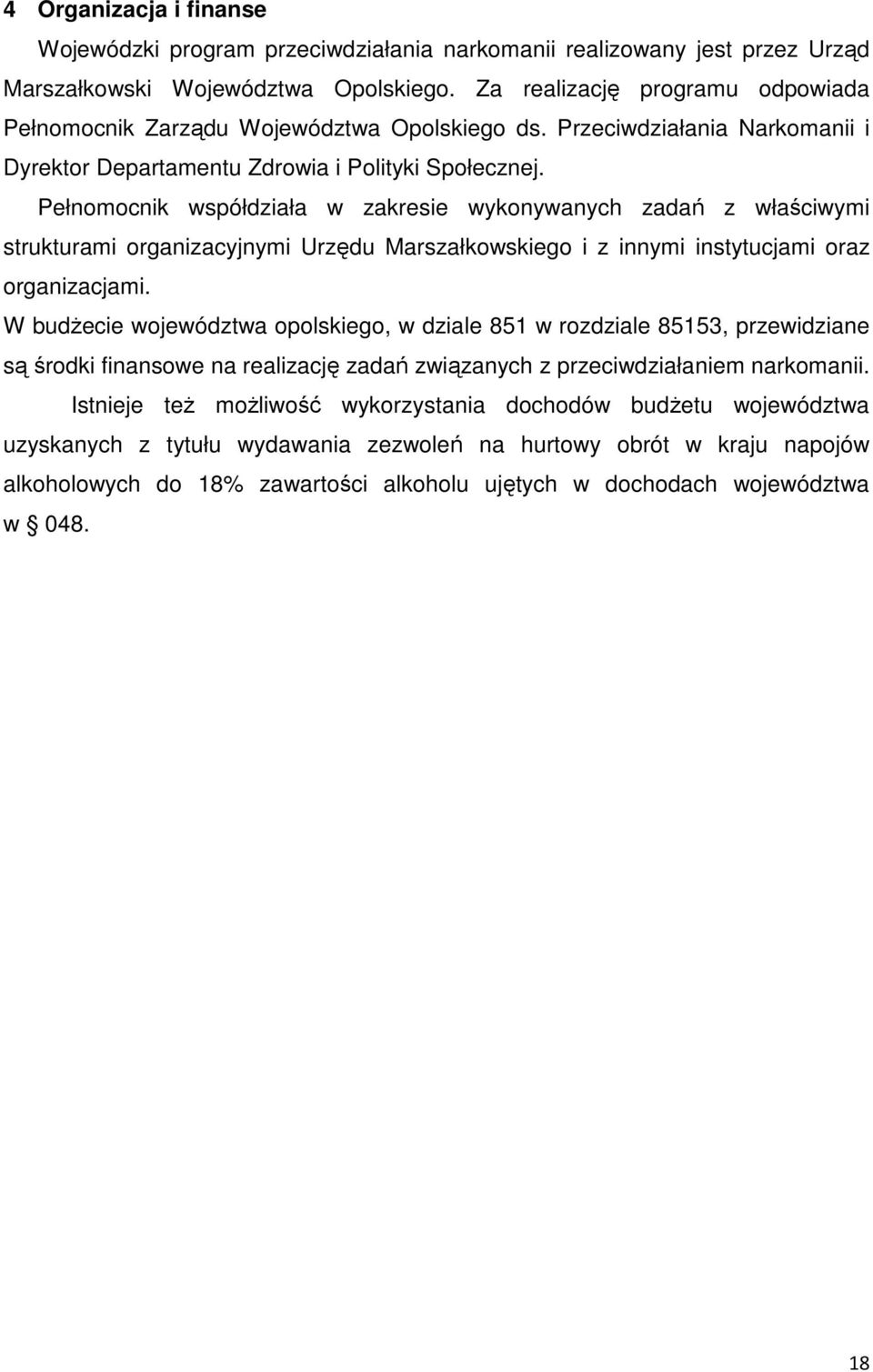 Pełnomocnik współdziała w zakresie wykonywanych zadań z właściwymi strukturami organizacyjnymi Urzędu Marszałkowskiego i z innymi instytucjami oraz organizacjami.