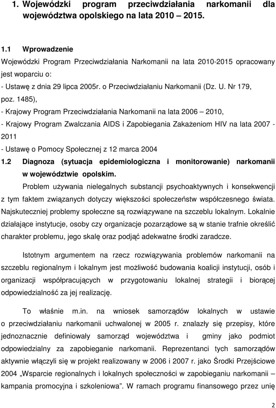 1485), - Krajowy Program Przeciwdziałania Narkomanii na lata 2006 2010, - Krajowy Program Zwalczania AIDS i Zapobiegania ZakaŜeniom HIV na lata 2007-2011 - Ustawę o Pomocy Społecznej z 12 marca 2004