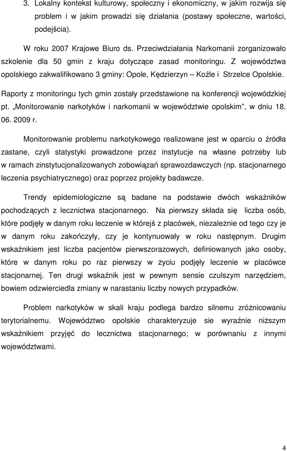 Raporty z monitoringu tych gmin zostały przedstawione na konferencji wojewódzkiej pt. Monitorowanie narkotyków i narkomanii w województwie opolskim, w dniu 18. 06. 2009 r.