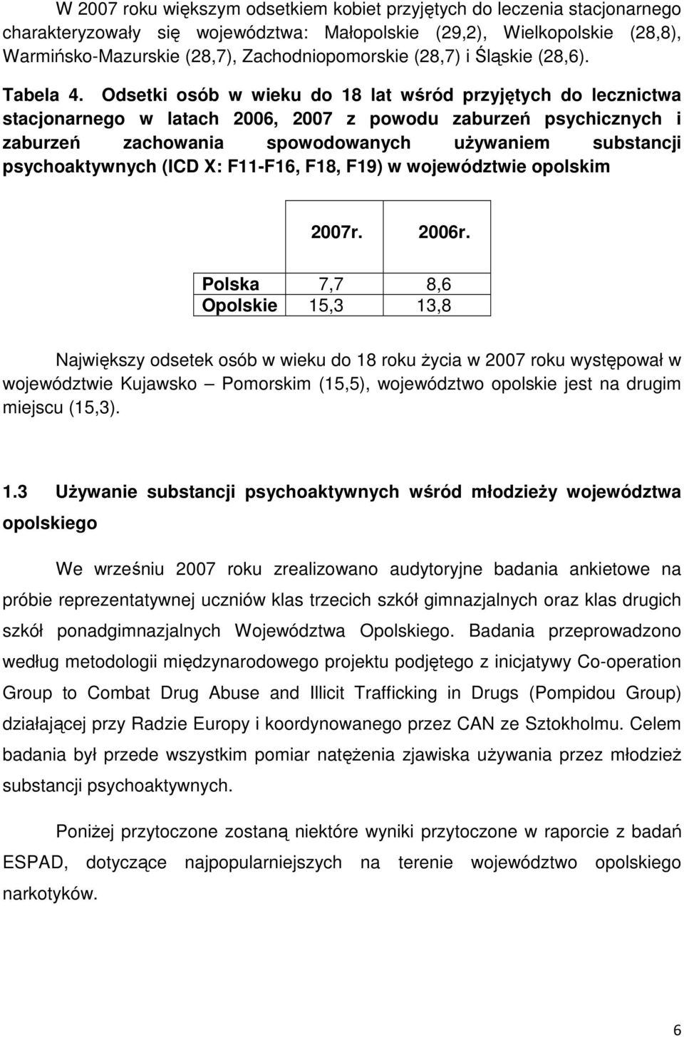 Odsetki osób w wieku do 18 lat wśród przyjętych do lecznictwa stacjonarnego w latach 2006, 2007 z powodu zaburzeń psychicznych i zaburzeń zachowania spowodowanych uŝywaniem substancji psychoaktywnych