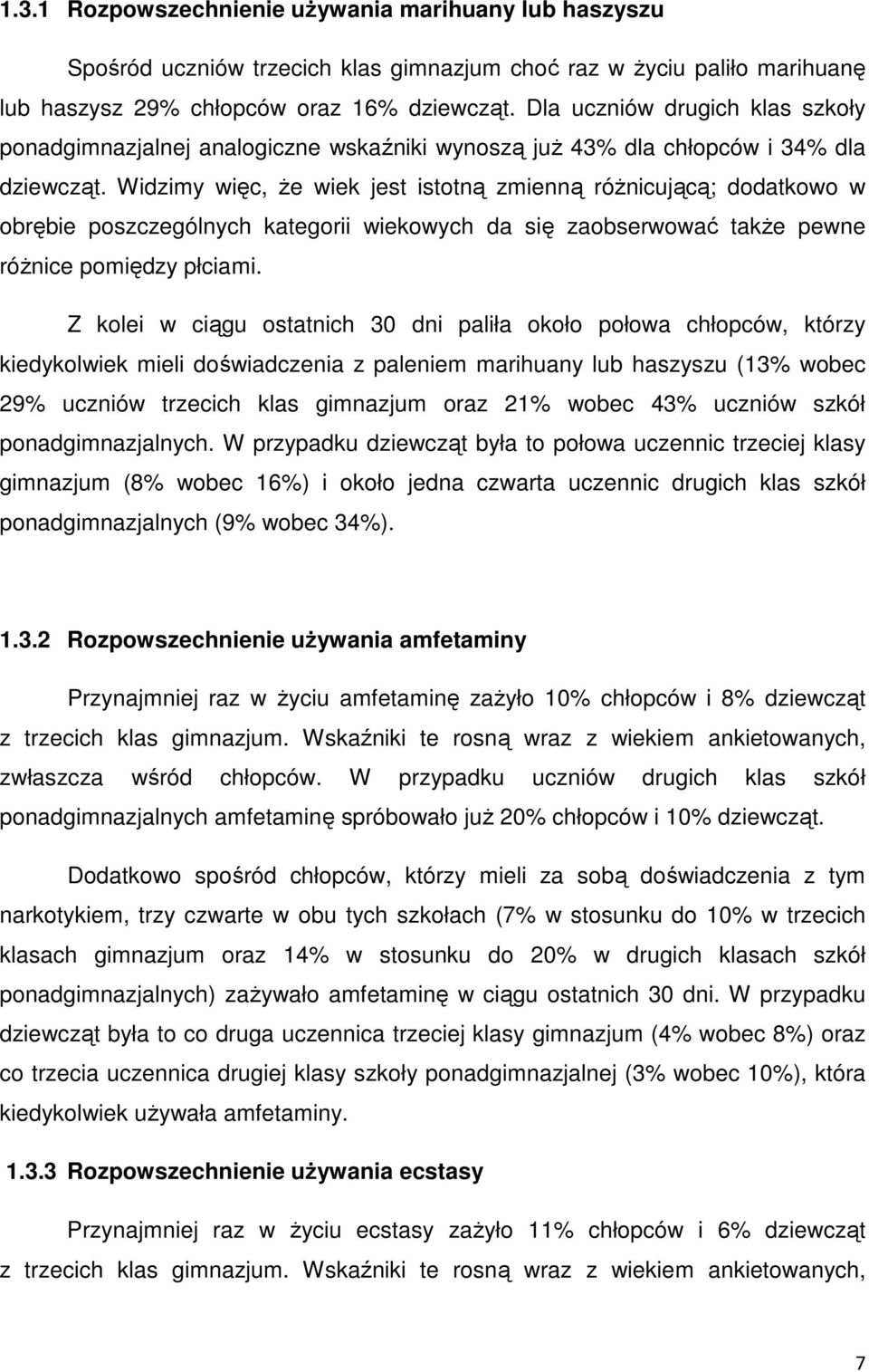 Widzimy więc, Ŝe wiek jest istotną zmienną róŝnicującą; dodatkowo w obrębie poszczególnych kategorii wiekowych da się zaobserwować takŝe pewne róŝnice pomiędzy płciami.