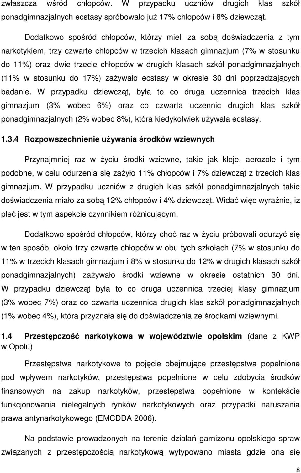 klasach szkół ponadgimnazjalnych (11% w stosunku do 17%) zaŝywało ecstasy w okresie 30 dni poprzedzających badanie.