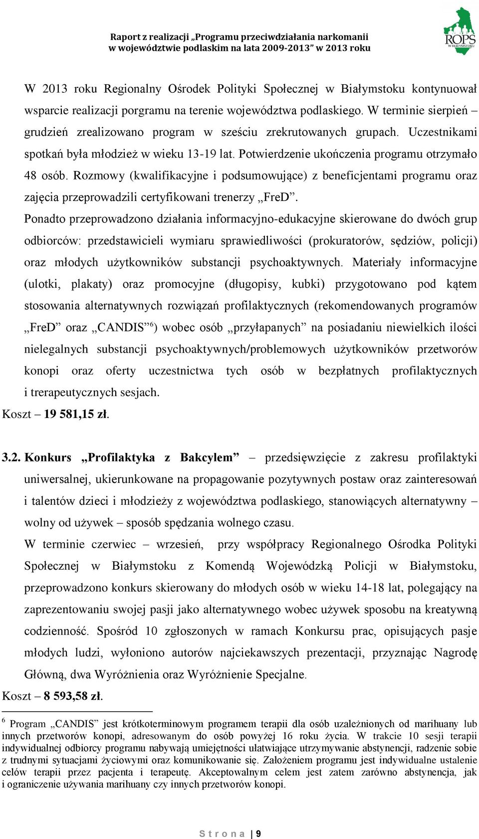 Rozmowy (kwalifikacyjne i podsumowujące) z beneficjentami programu oraz zajęcia przeprowadzili certyfikowani trenerzy FreD.