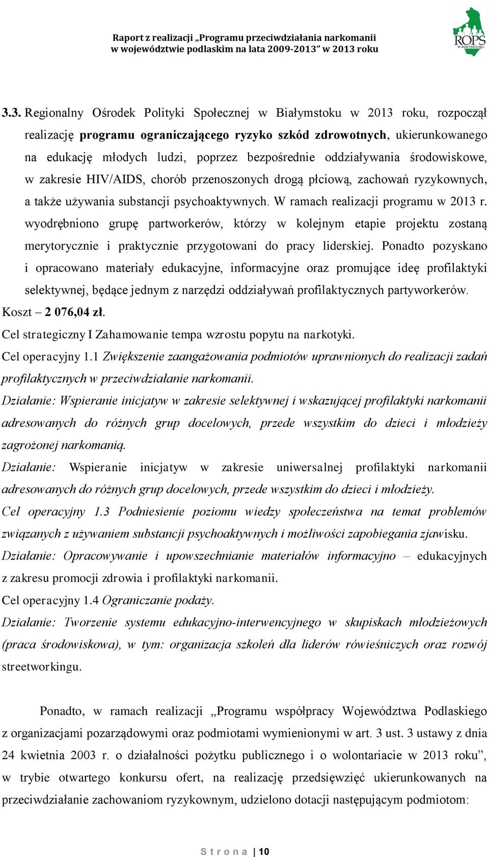 W ramach realizacji programu w 2013 r. wyodrębniono grupę partworkerów, którzy w kolejnym etapie projektu zostaną merytorycznie i praktycznie przygotowani do pracy liderskiej.