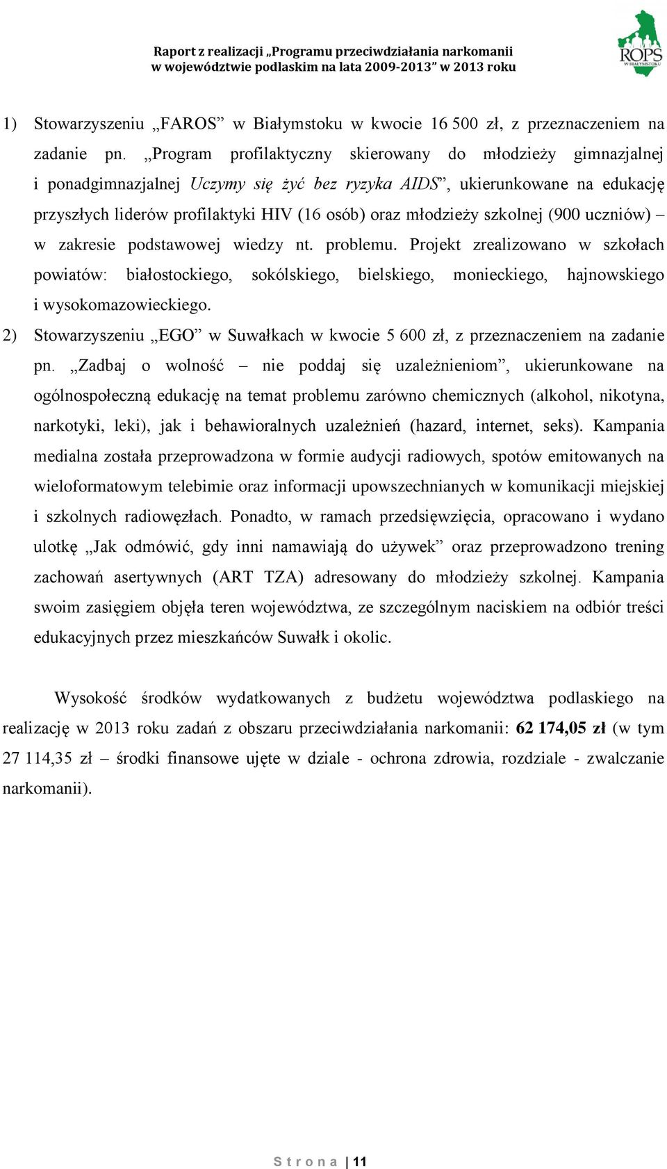 szkolnej (900 uczniów) w zakresie podstawowej wiedzy nt. problemu. Projekt zrealizowano w szkołach powiatów: białostockiego, sokólskiego, bielskiego, monieckiego, hajnowskiego i wysokomazowieckiego.