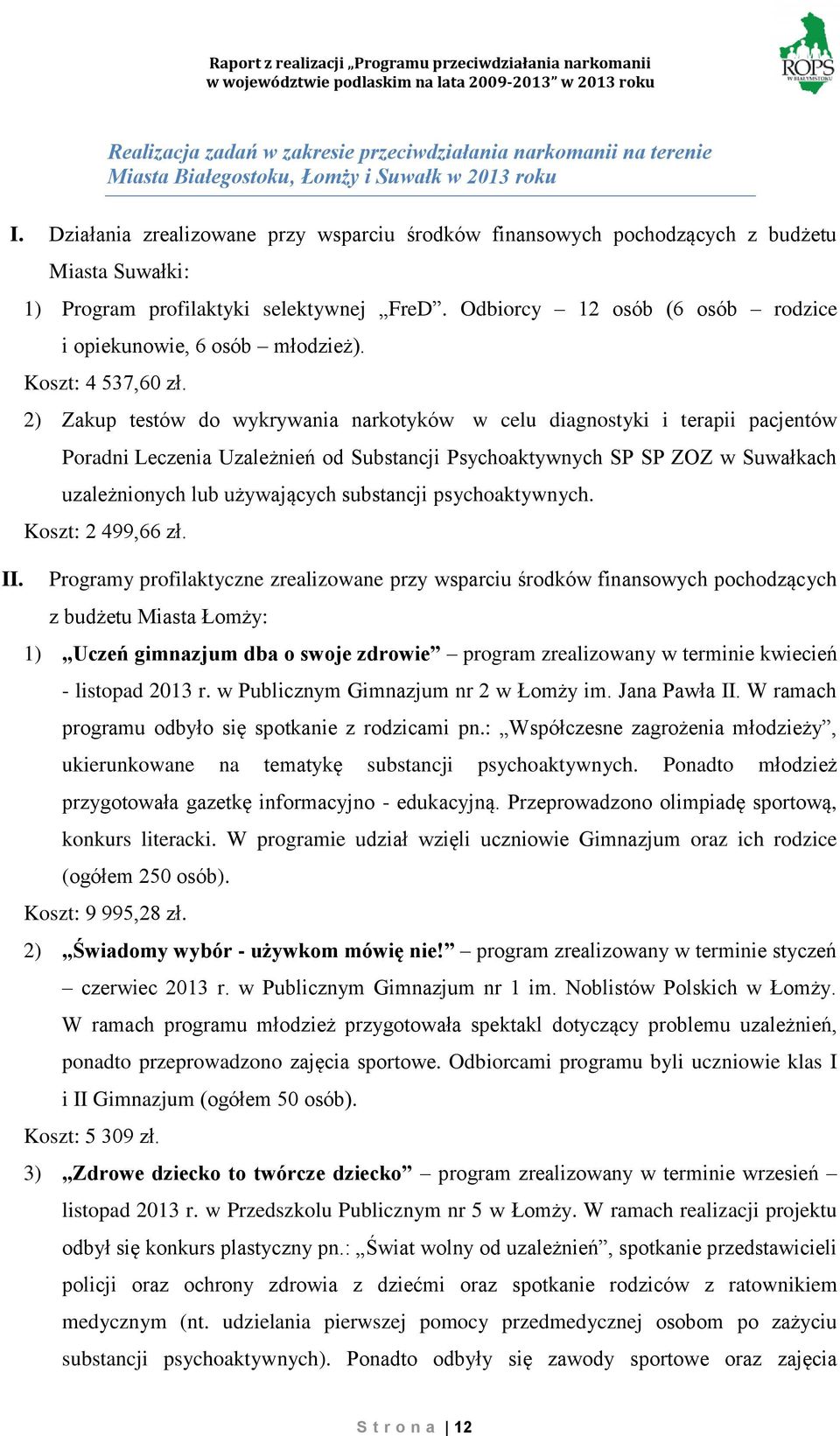 Odbiorcy 12 osób (6 osób rodzice i opiekunowie, 6 osób młodzież). Koszt: 4 537,60 zł.