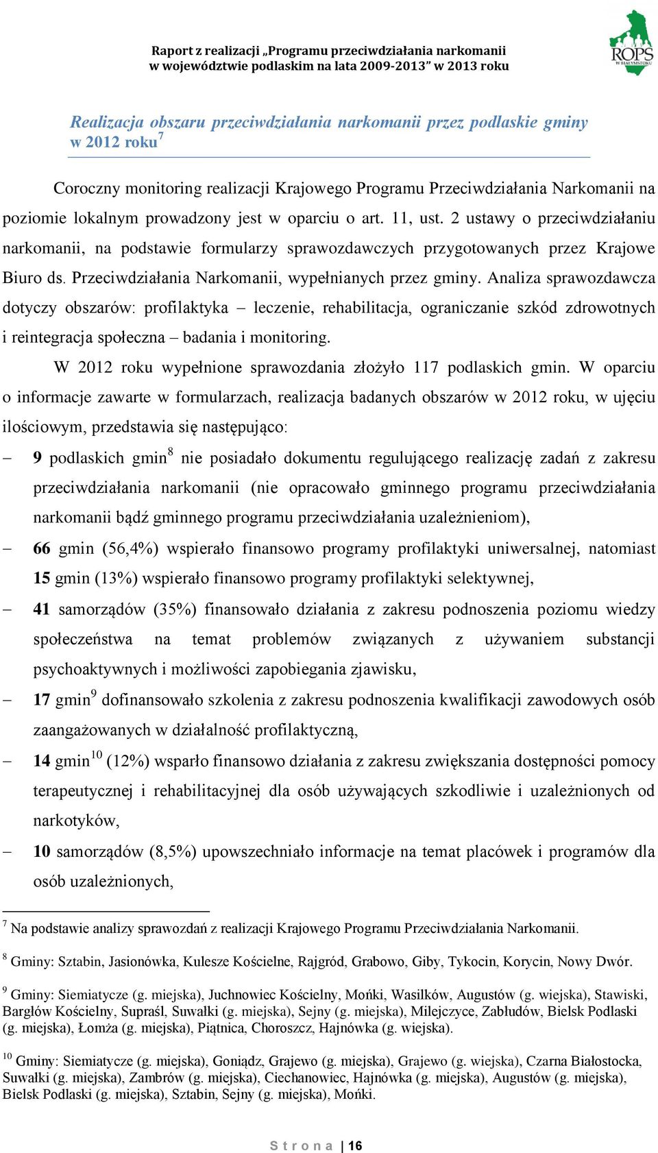 Analiza sprawozdawcza dotyczy obszarów: profilaktyka leczenie, rehabilitacja, ograniczanie szkód zdrowotnych i reintegracja społeczna badania i monitoring.