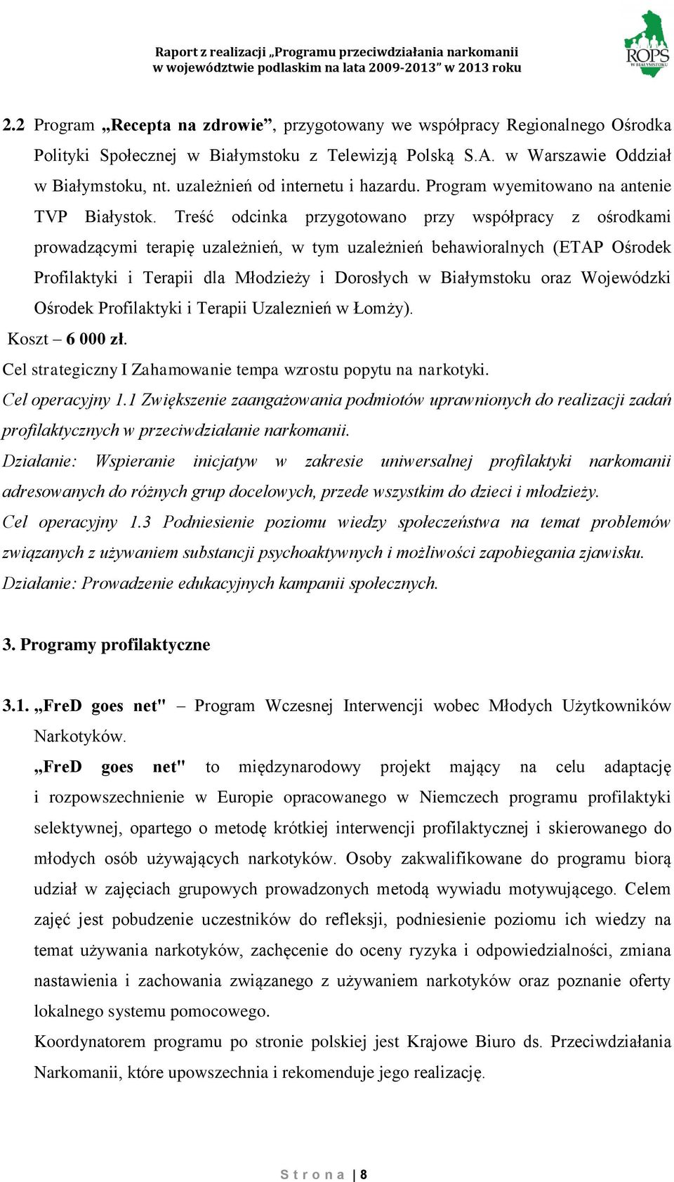 Treść odcinka przygotowano przy współpracy z ośrodkami prowadzącymi terapię uzależnień, w tym uzależnień behawioralnych (ETAP Ośrodek Profilaktyki i Terapii dla Młodzieży i Dorosłych w Białymstoku