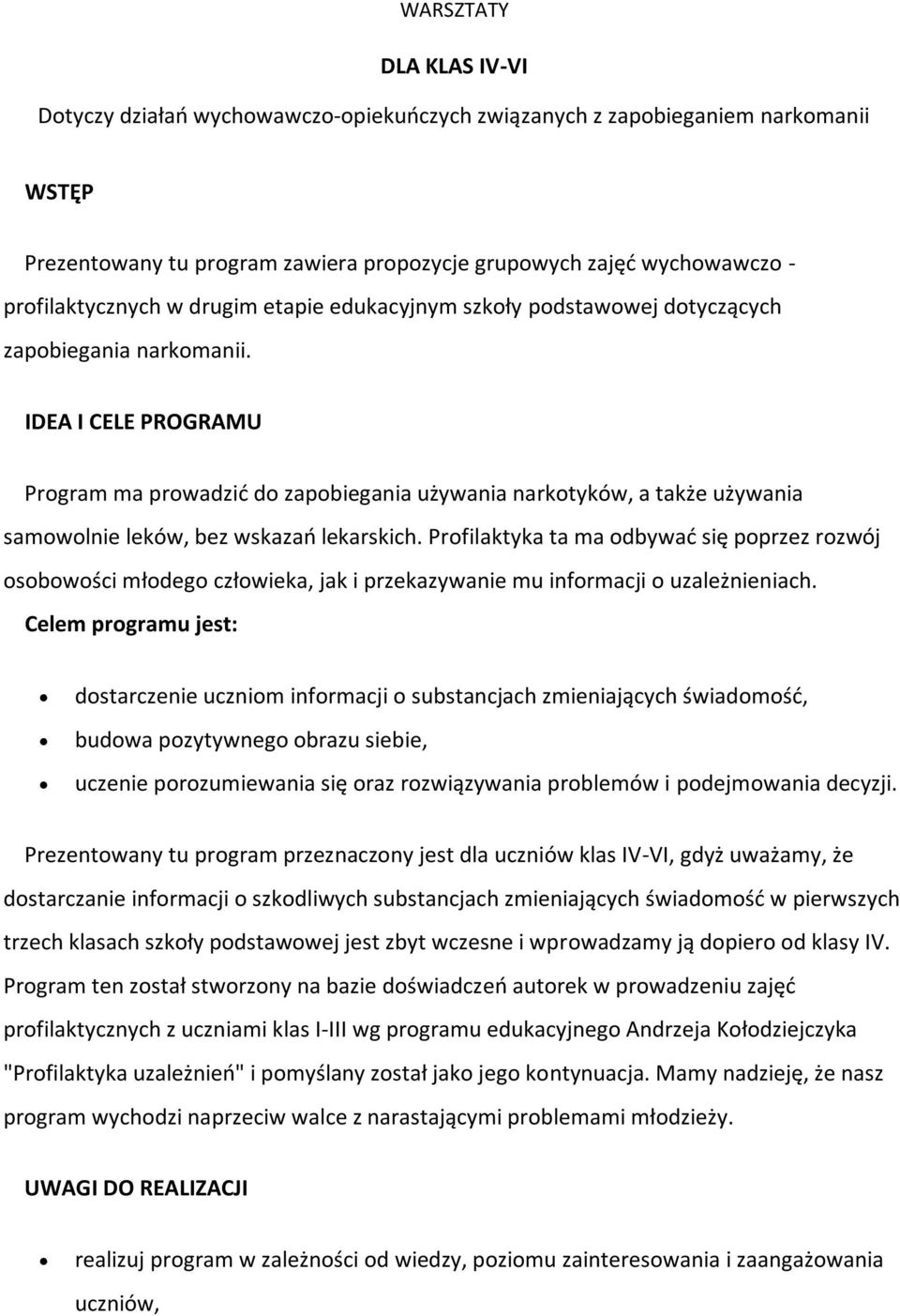 IDEA I CELE PROGRAMU Program ma prowadzić do zapobiegania używania narkotyków, a także używania samowolnie leków, bez wskazań lekarskich.