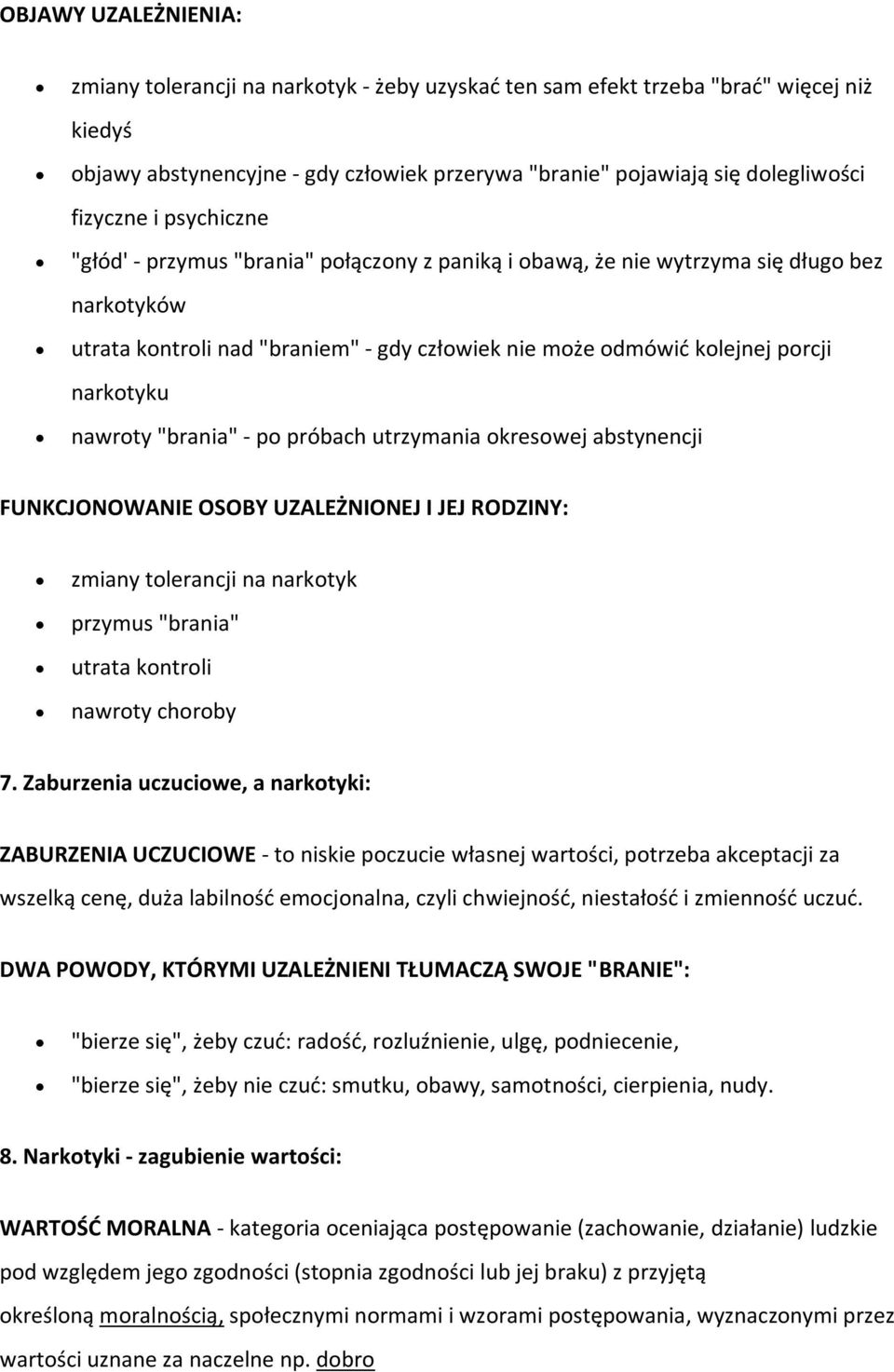 narkotyku nawroty "brania" - po próbach utrzymania okresowej abstynencji FUNKCJONOWANIE OSOBY UZALEŻNIONEJ I JEJ RODZINY: zmiany tolerancji na narkotyk przymus "brania" utrata kontroli nawroty