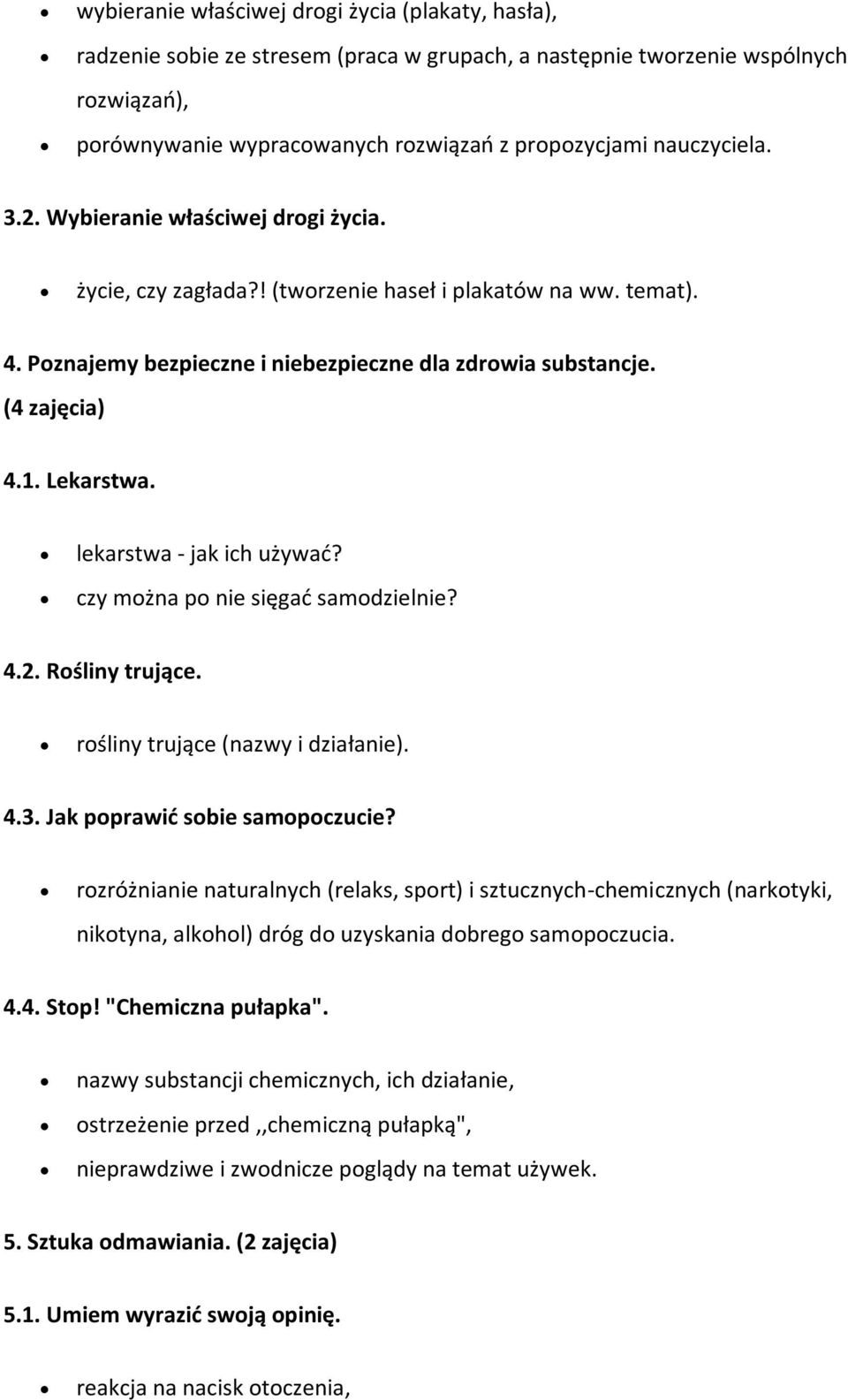 Lekarstwa. lekarstwa - jak ich używać? czy można po nie sięgać samodzielnie? 4.2. Rośliny trujące. rośliny trujące (nazwy i działanie). 4.3. Jak poprawić sobie samopoczucie?