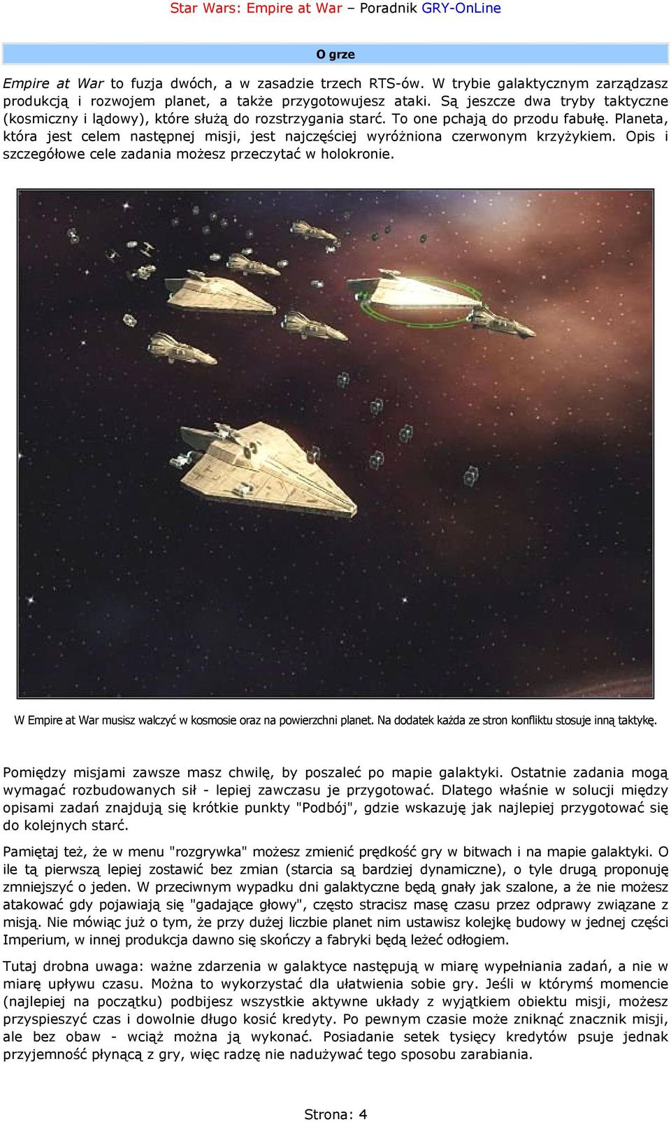Planeta, która jest celem następnej misji, jest najczęściej wyróżniona czerwonym krzyżykiem. Opis i szczegółowe cele zadania możesz przeczytać w holokronie.
