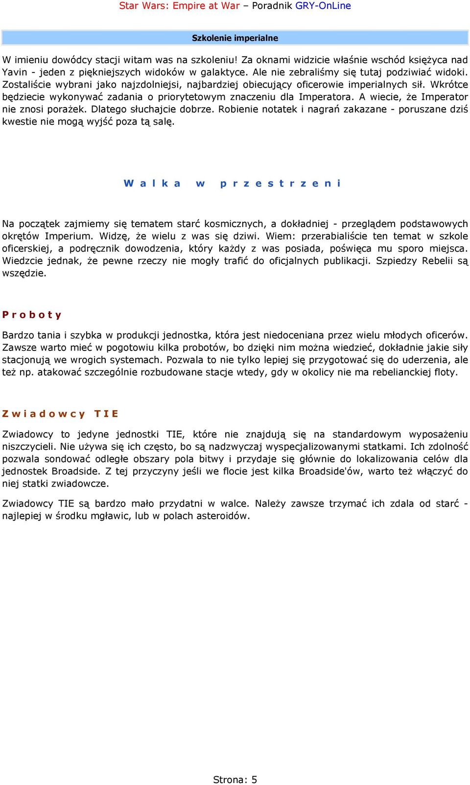 Wkrótce będziecie wykonywać zadania o priorytetowym znaczeniu dla Imperatora. A wiecie, że Imperator nie znosi porażek. Dlatego słuchajcie dobrze.