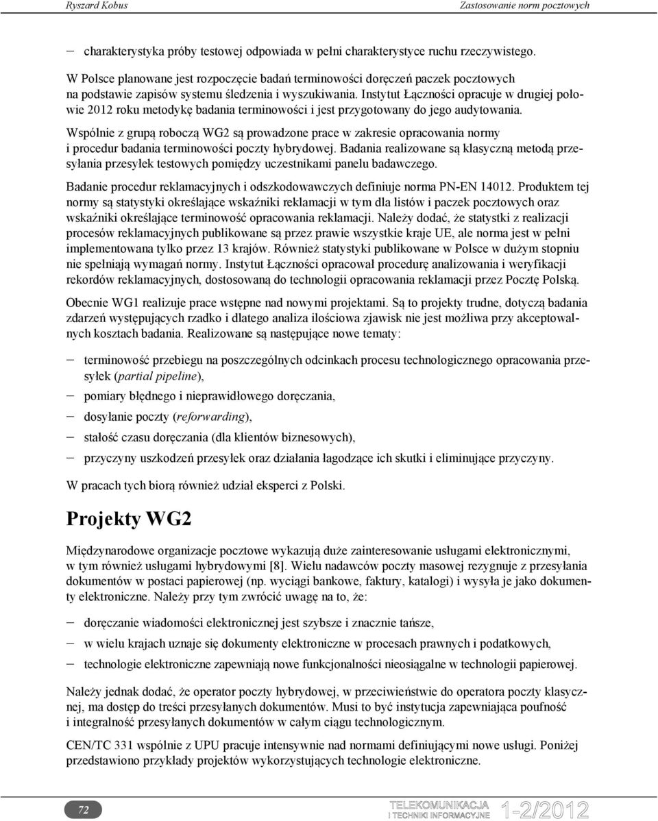 Instytut Łączności opracuje w drugiej połowie 202 roku metodykę badania terminowości i jest przygotowany do jego audytowania.