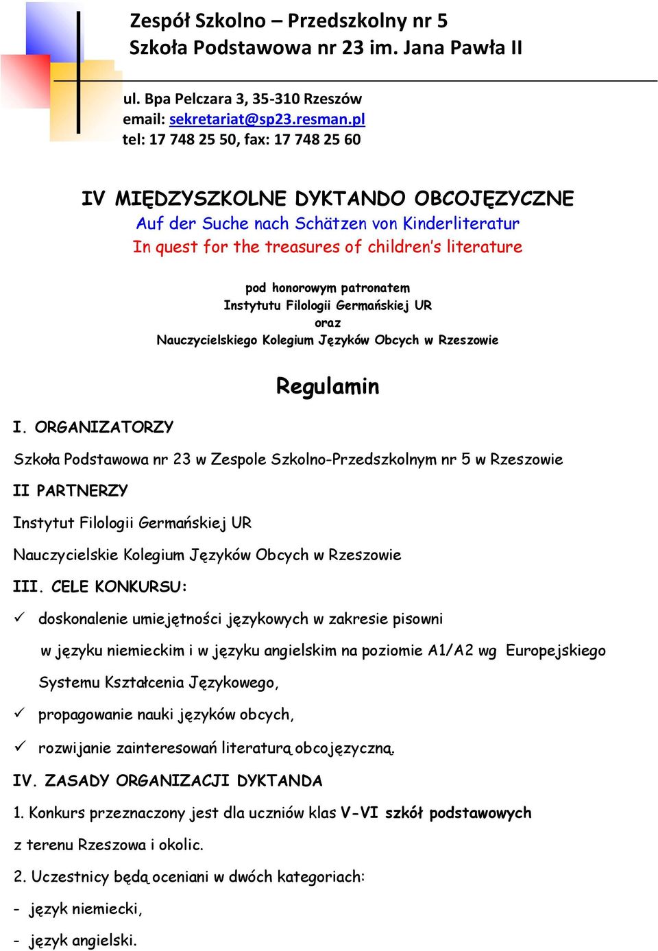 ORGANIZATORZY Szkoła Podstawowa nr 23 w Zespole Szkolno-Przedszkolnym nr 5 w Rzeszowie II PARTNERZY Instytut Filologii Germańskiej UR Nauczycielskie Kolegium Języków Obcych w Rzeszowie III.