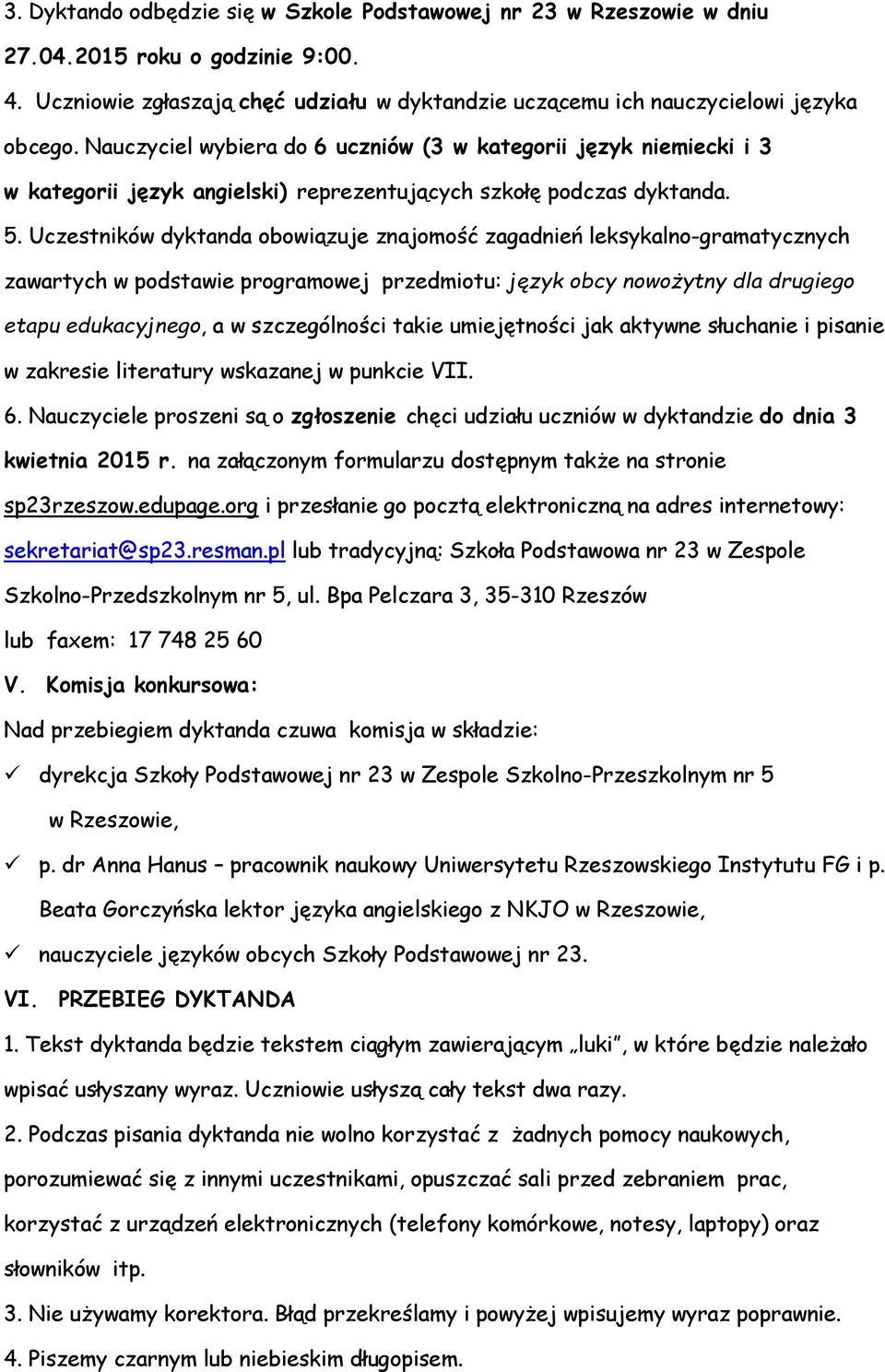 Uczestników dyktanda obowiązuje znajomość zagadnień leksykalno-gramatycznych zawartych w podstawie programowej przedmiotu: język obcy nowożytny dla drugiego etapu edukacyjnego, a w szczególności