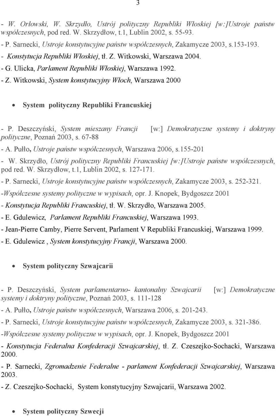 Ulicka, Parlament Republiki Włoskiej, Warszawa 1992. - Z. Witkowski, System konstytucyjny Włoch, Warszawa 2000 System polityczny Republiki Francuskiej - P.