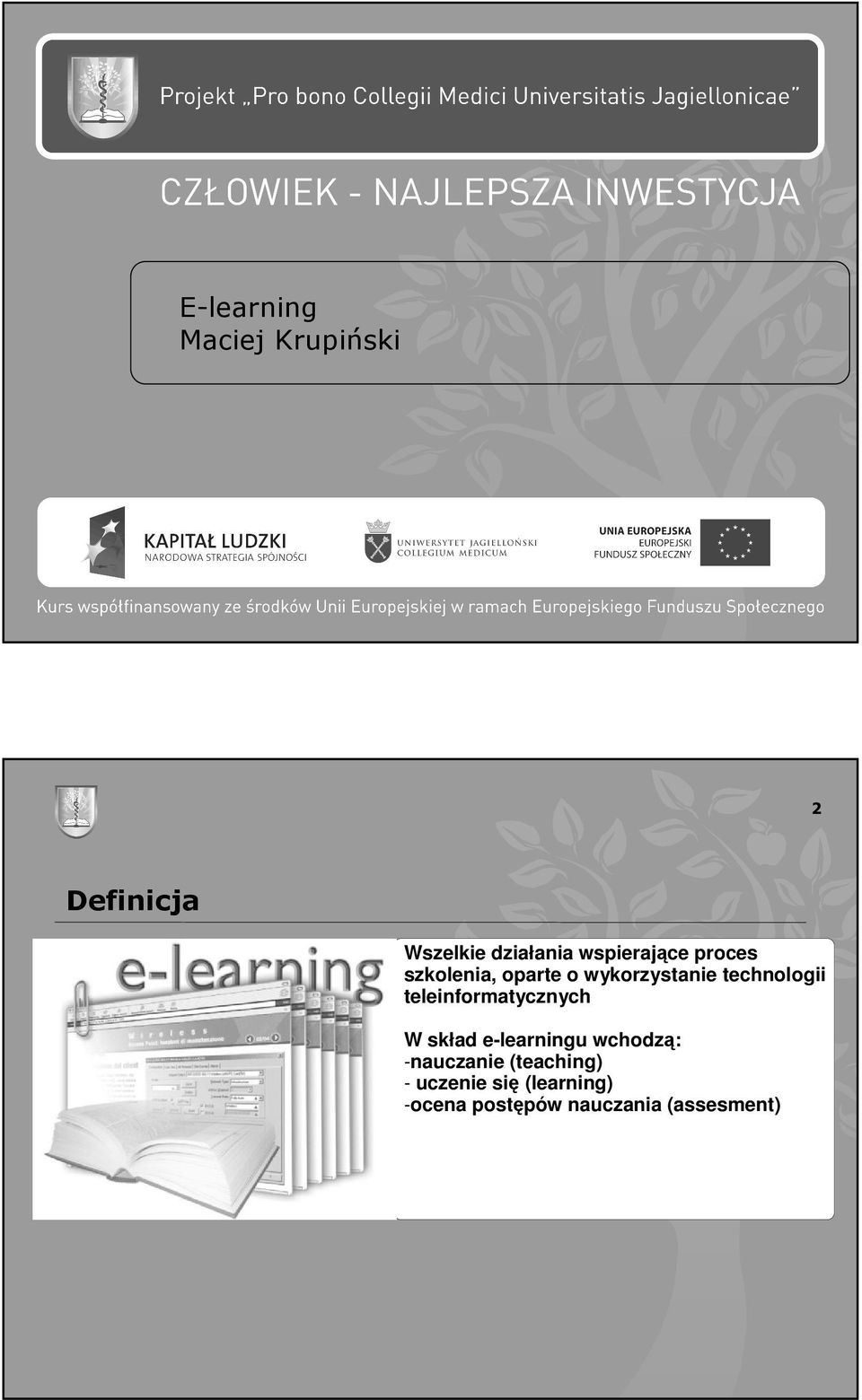 teleinformatycznych W skład e-learningu wchodzą: -nauczanie