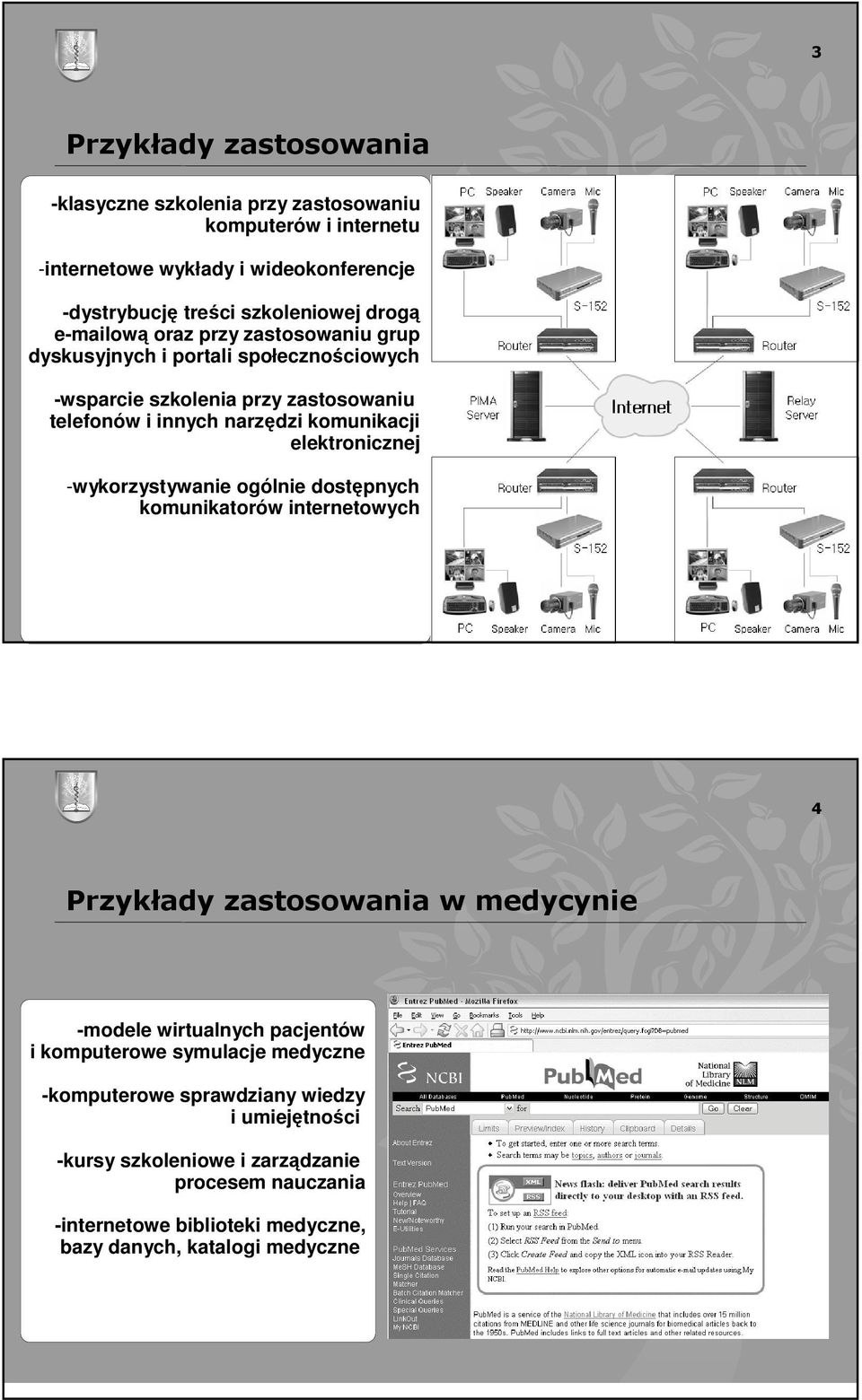 elektronicznej -wykorzystywanie ogólnie dostępnych komunikatorów internetowych 3 4 Przykłady zastosowania w medycynie -modele wirtualnych pacjentów i komputerowe