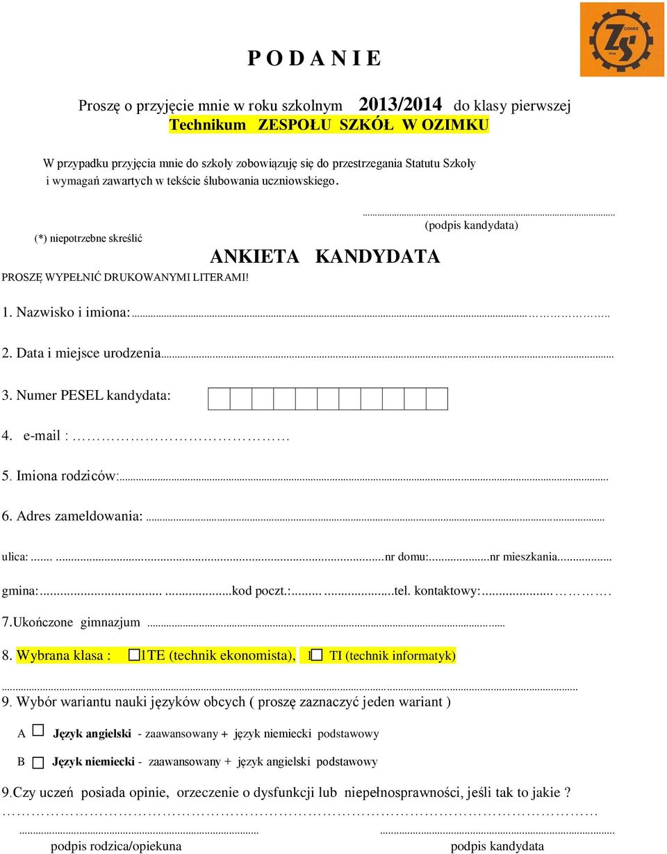 Data i miejsce urodzenia... 3. Numer PESEL kandydata: 4. e-mail : 5. Imiona rodziców:... 6. Adres zameldowania:... ulica:......... nr domu:...nr mieszkania... gmina:......kod poczt.:......tel.