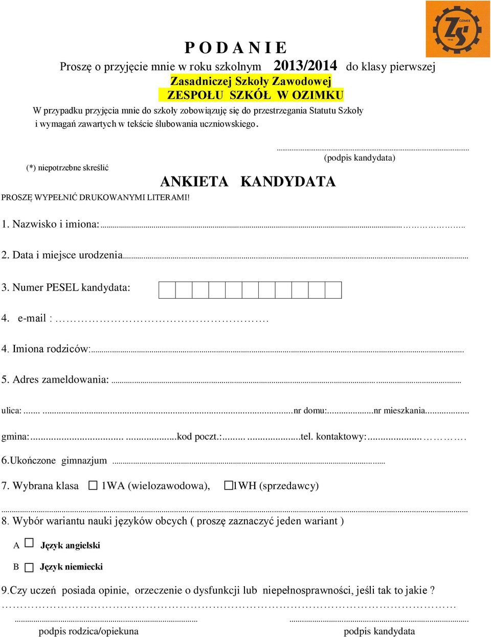 Nazwisko i imiona:..... 2. Data i miejsce urodzenia... 3. Numer PESEL kandydata: 4. e-mail :. 4. Imiona rodziców:... 5. Adres zameldowania:... ulica:......... nr domu:...nr mieszkania... gmina:.