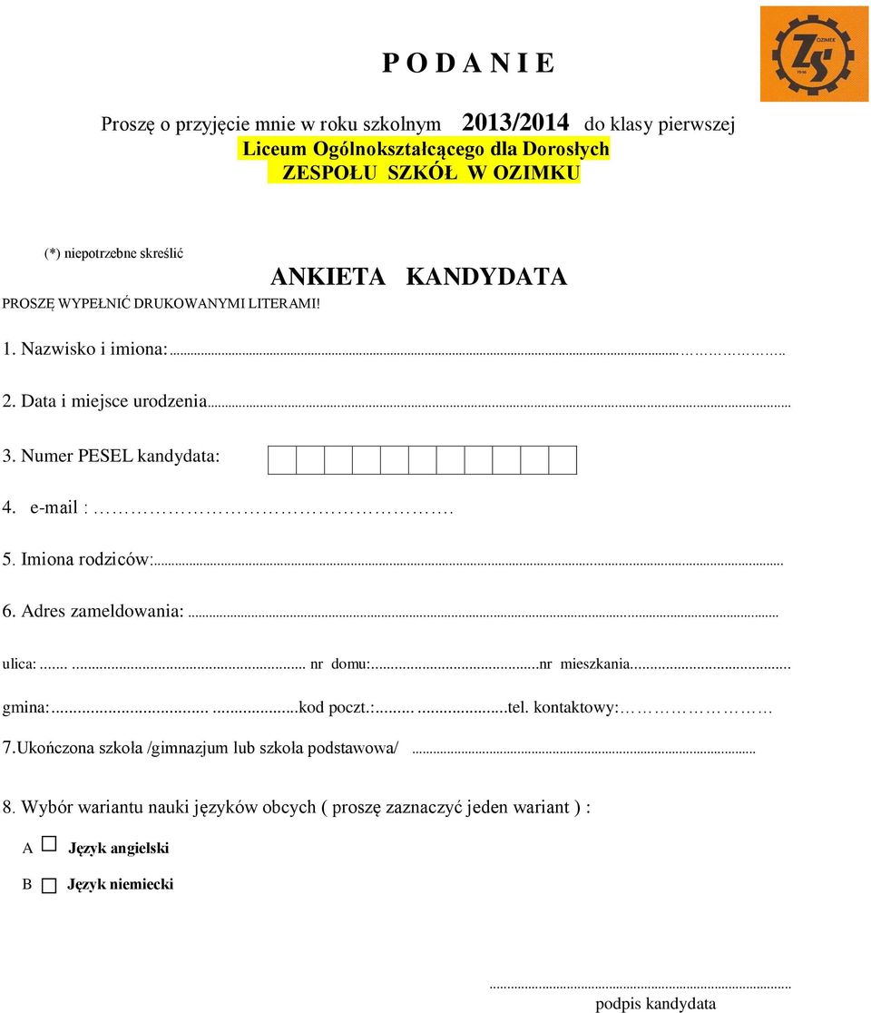 Numer PESEL kandydata: 4. e-mail :. 5. Imiona rodziców:... 6. Adres zameldowania:... ulica:...... nr domu:...nr mieszkania... gmina:......kod poczt.:......tel.