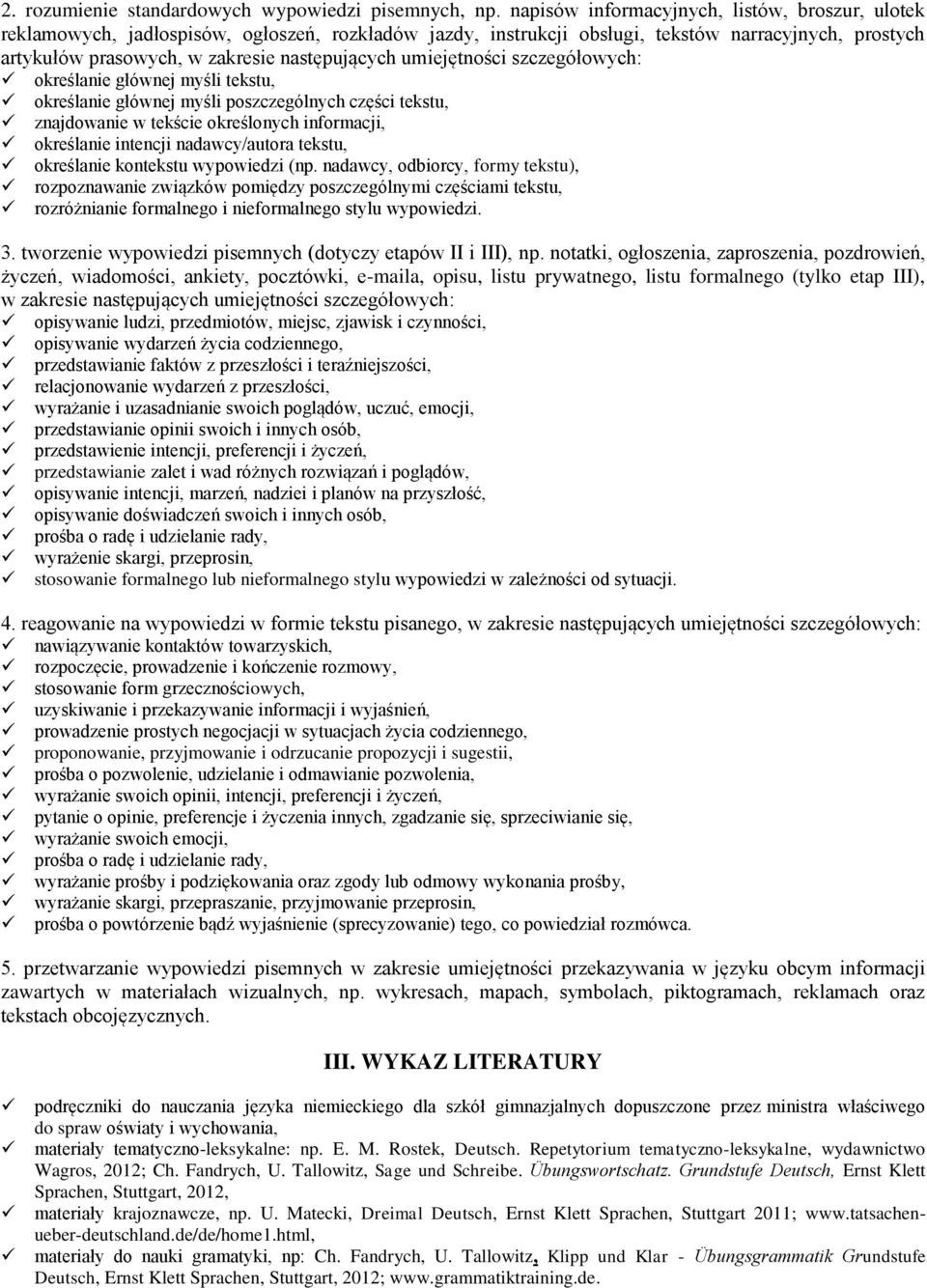 umiejętności szczegółowych: określanie głównej myśli tekstu, określanie głównej myśli poszczególnych części tekstu, znajdowanie w tekście określonych informacji, określanie intencji nadawcy/autora